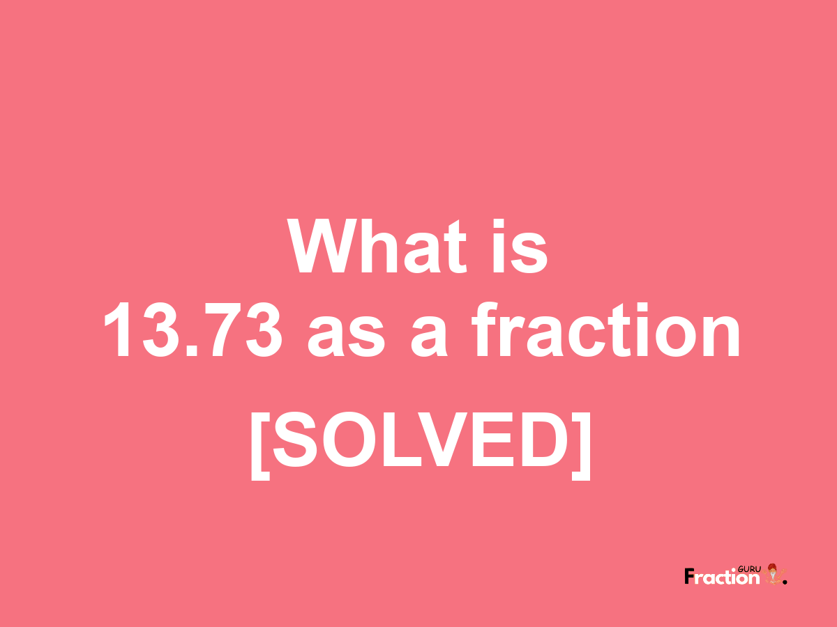 13.73 as a fraction