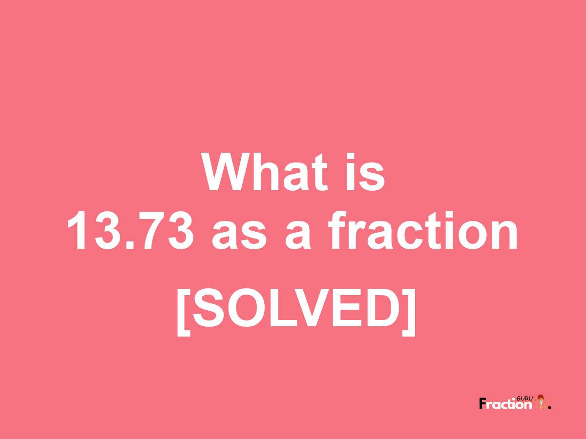 13.73 as a fraction