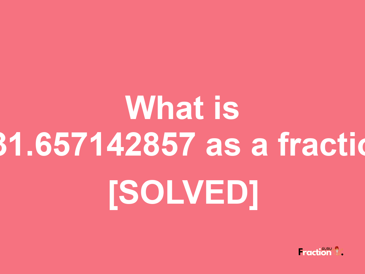 131.657142857 as a fraction