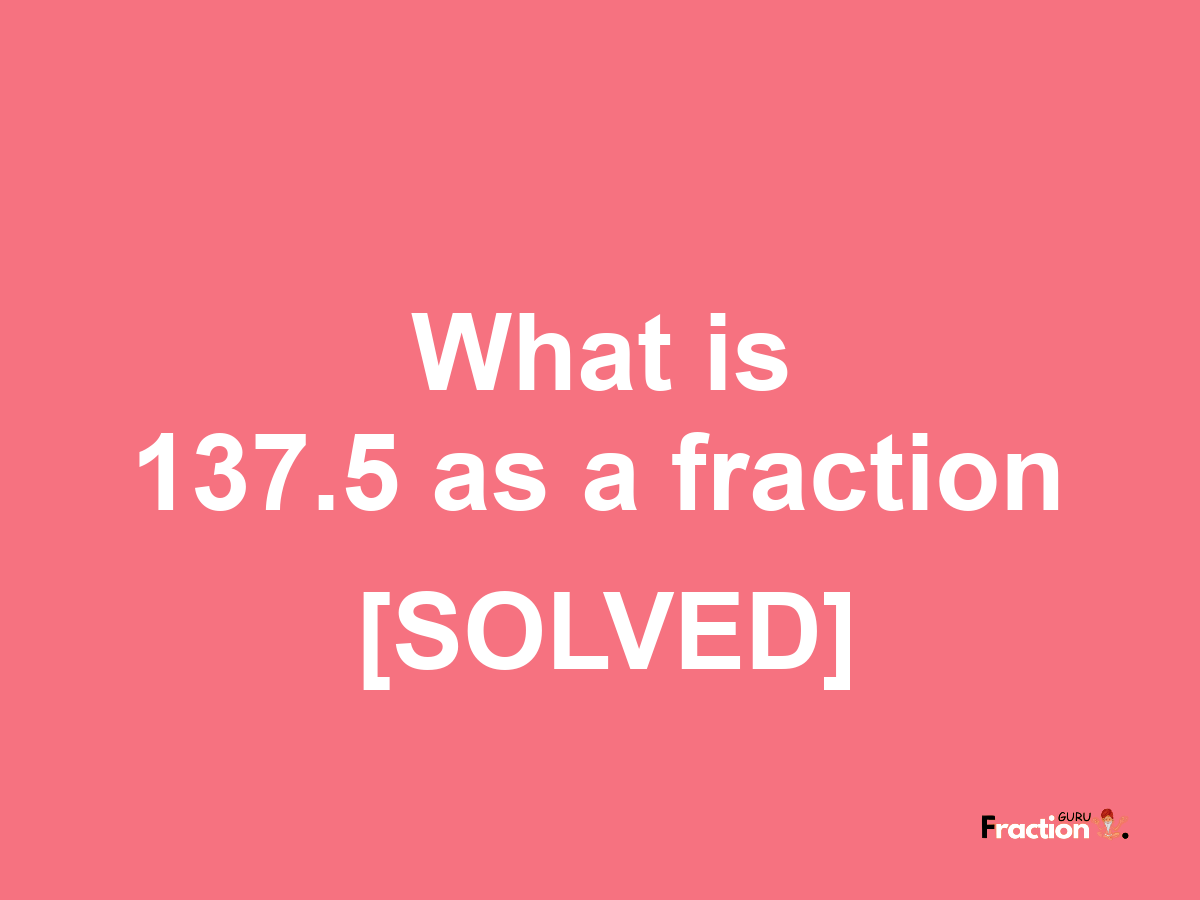 137.5 as a fraction