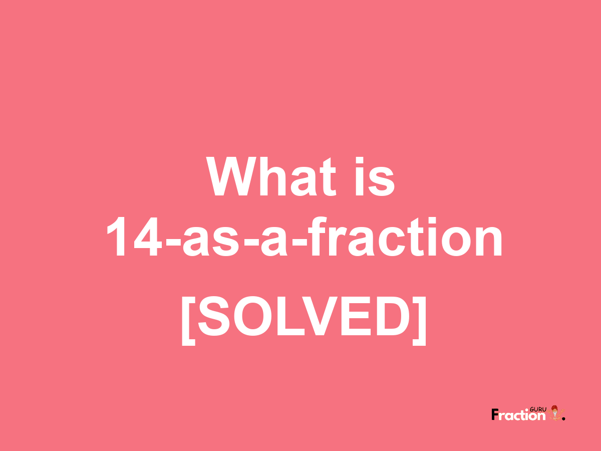 14 as a fraction