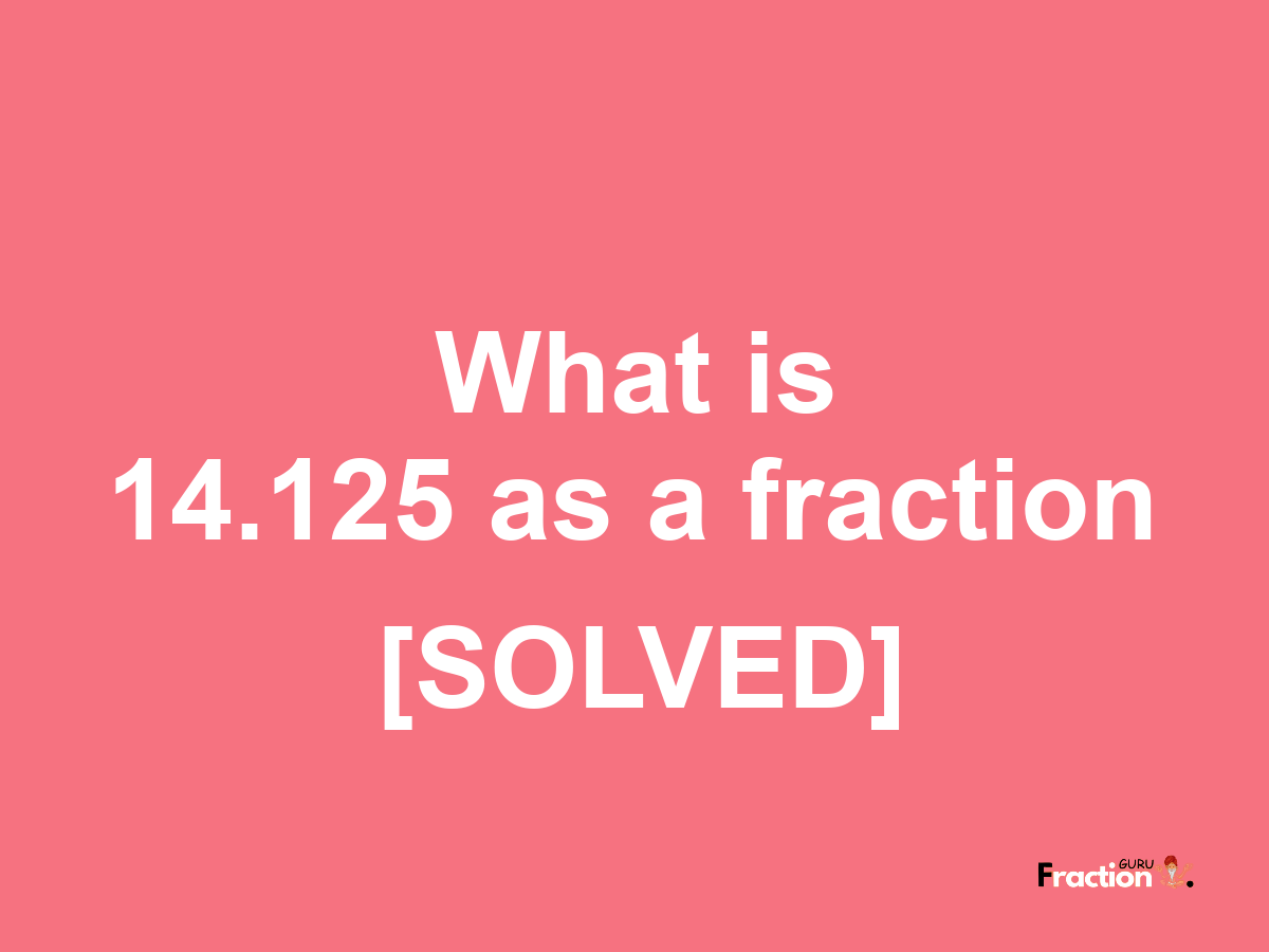 14.125 as a fraction