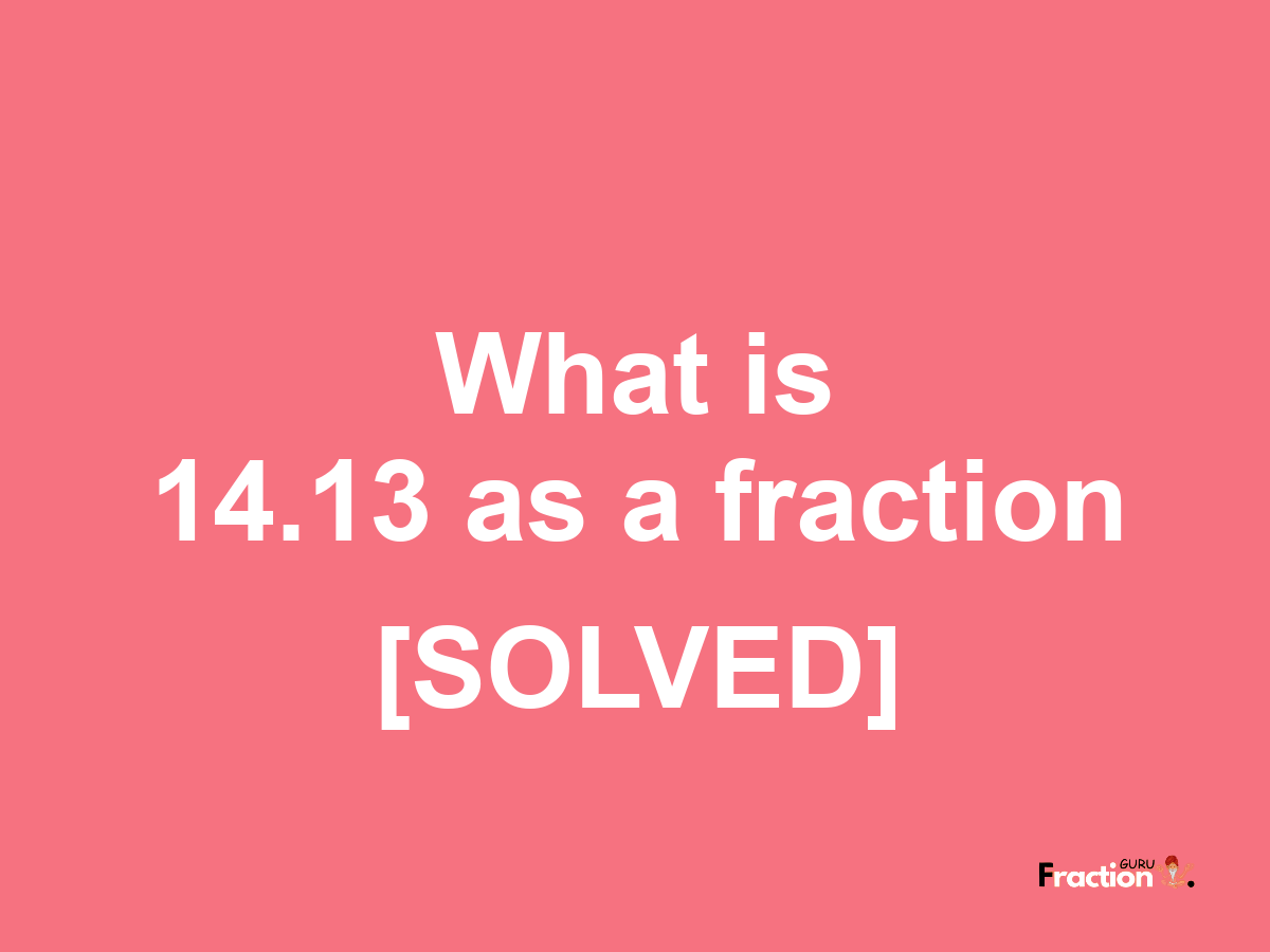 14.13 as a fraction