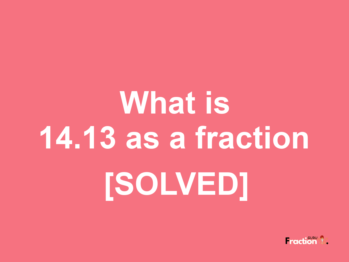 14.13 as a fraction