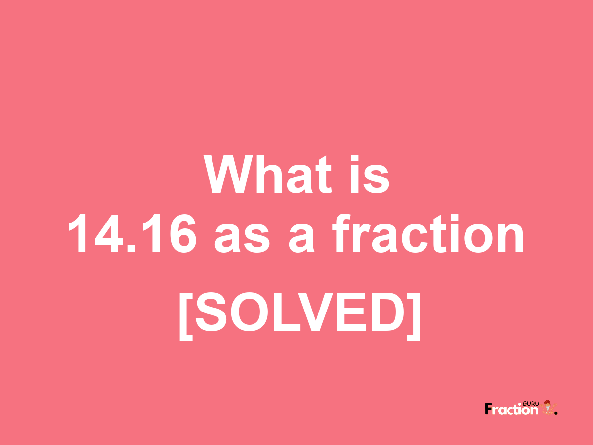 14.16 as a fraction