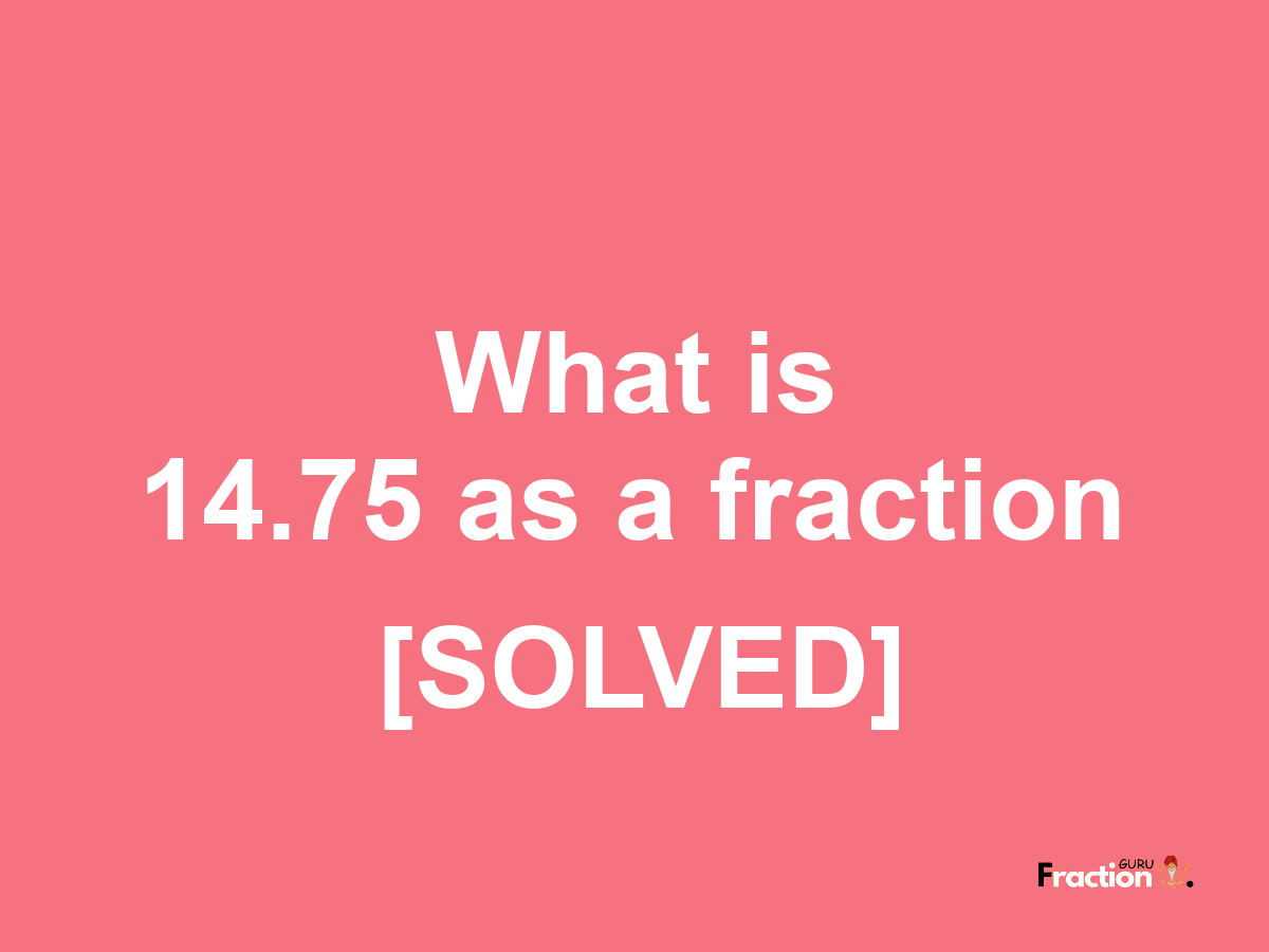 14.75 as a fraction