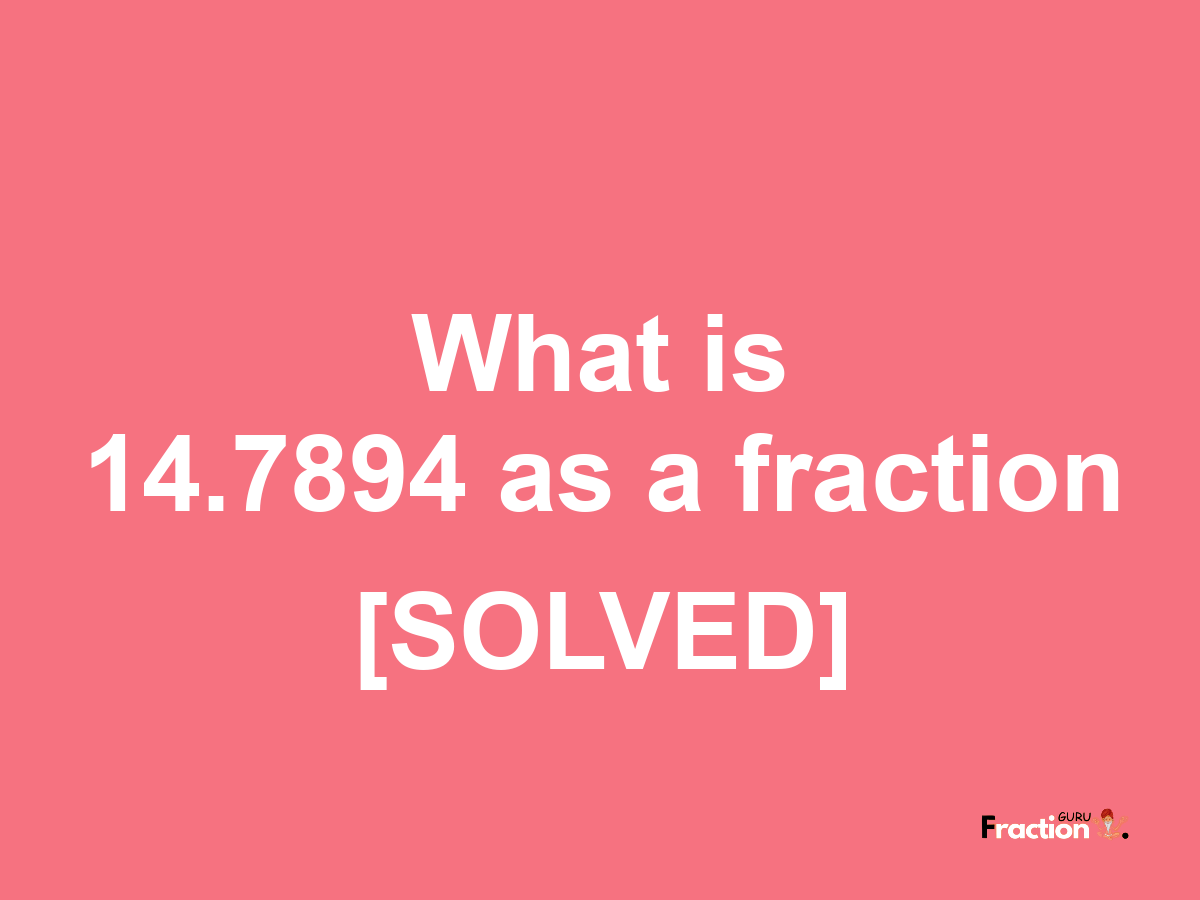 14.7894 as a fraction