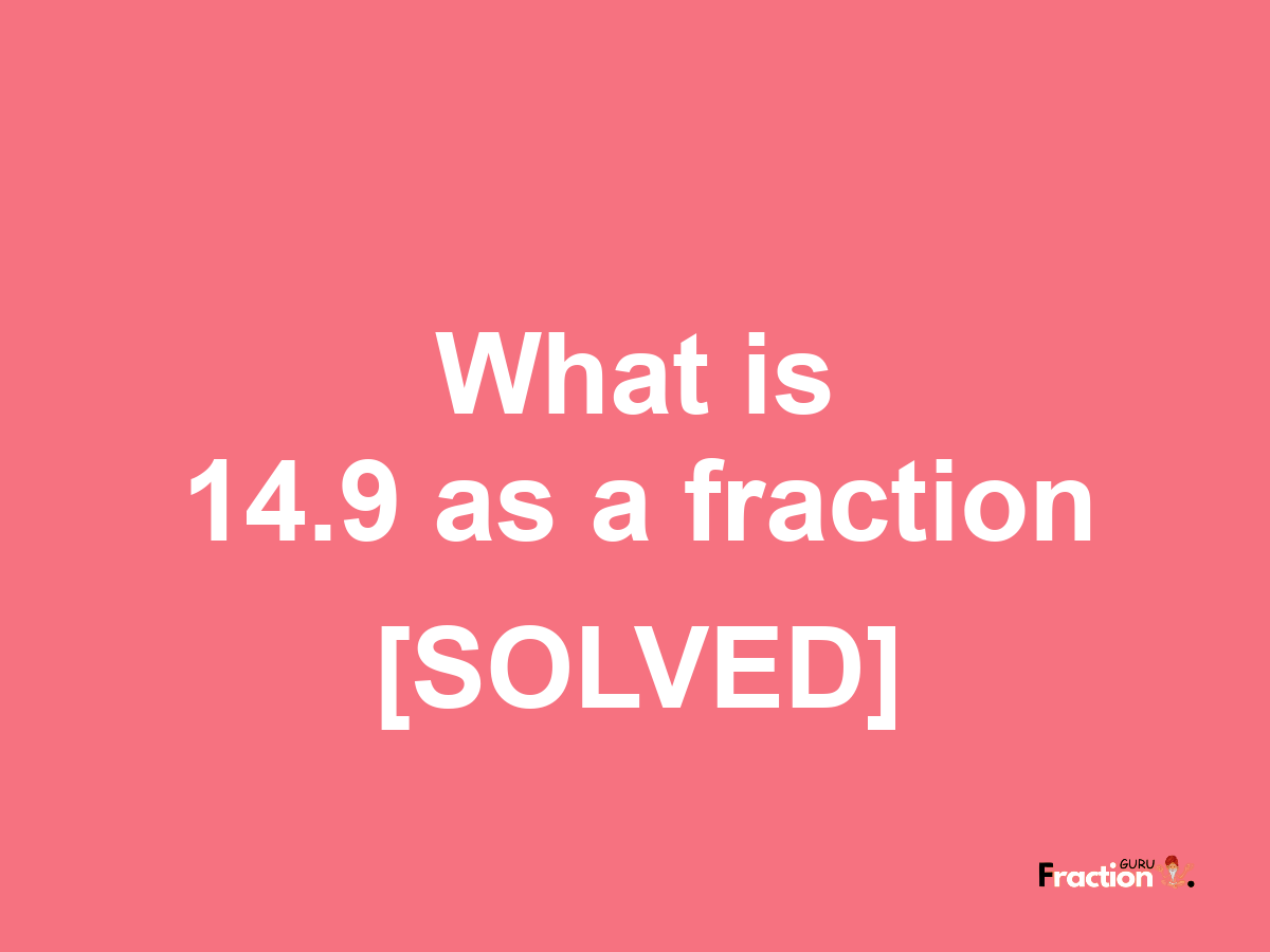 14.9 as a fraction