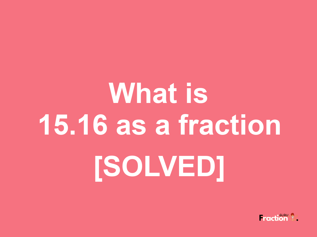 15.16 as a fraction