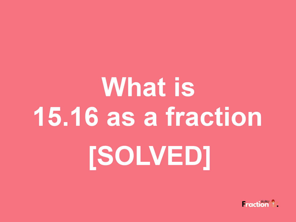 15.16 as a fraction