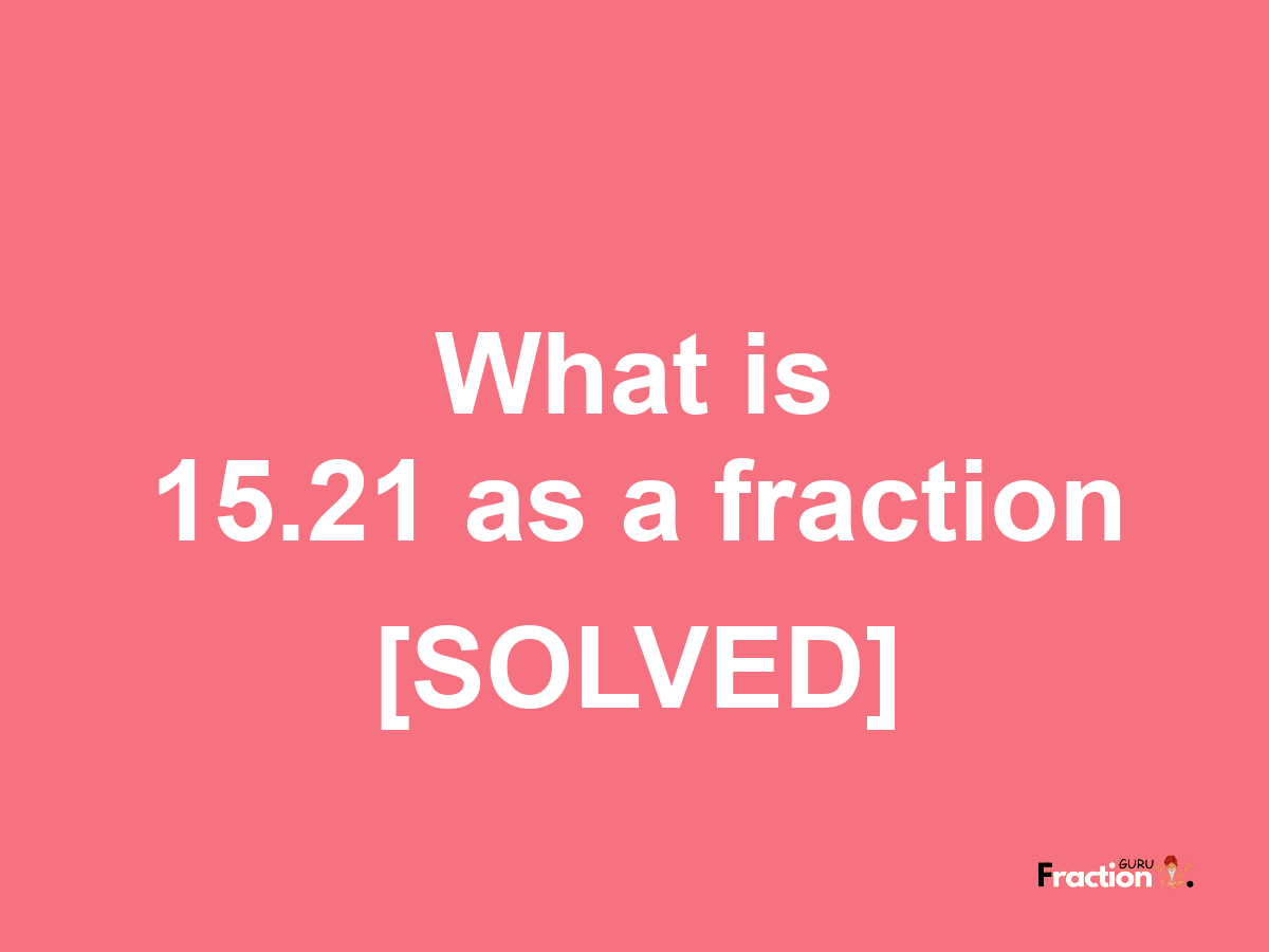 15.21 as a fraction