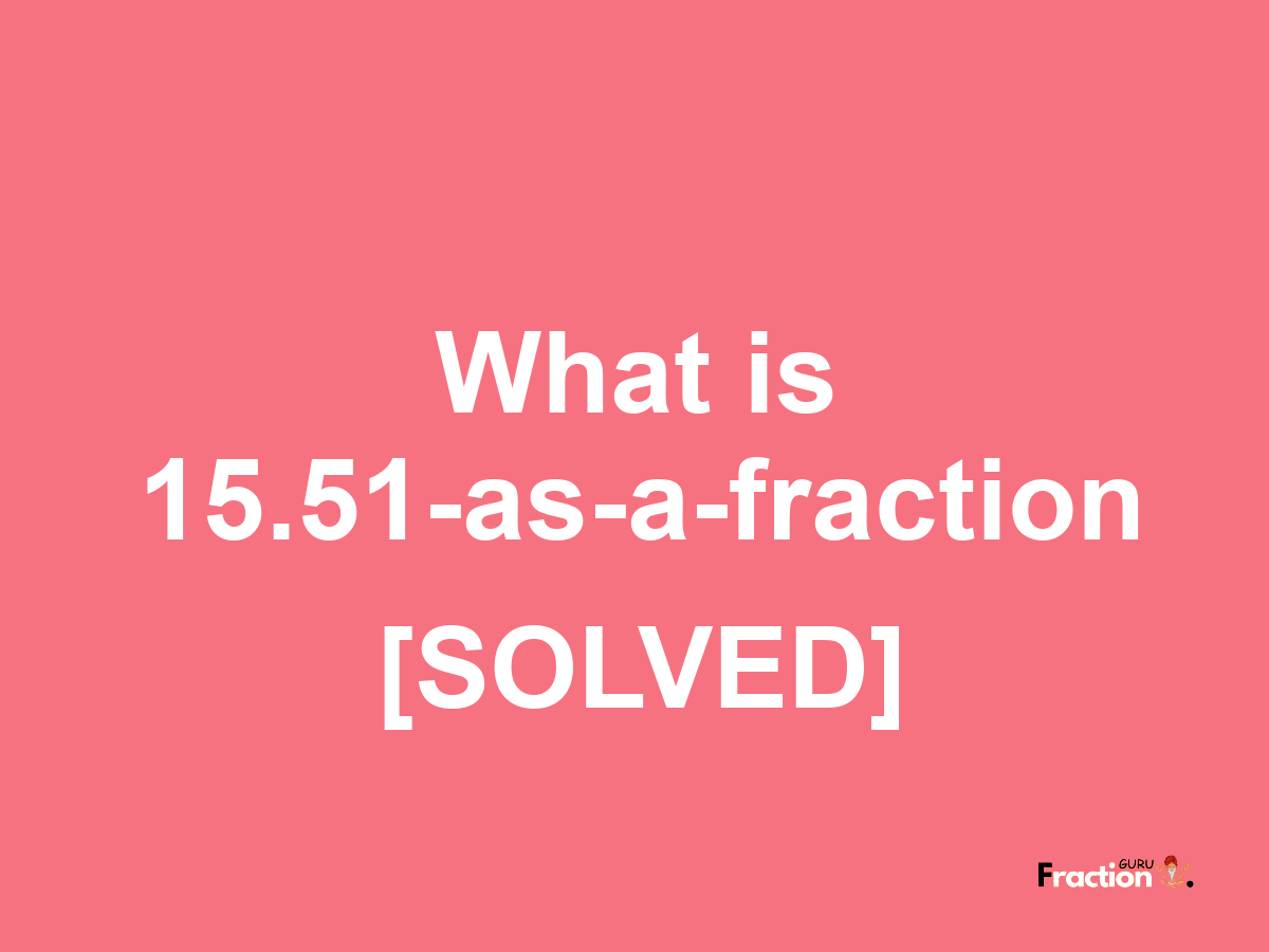 15.51 as a fraction