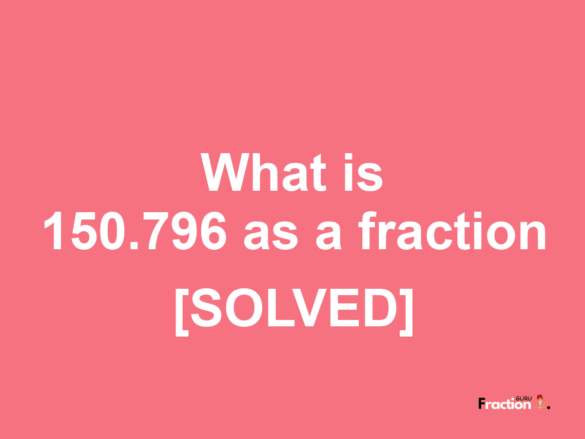 150.796 as a fraction