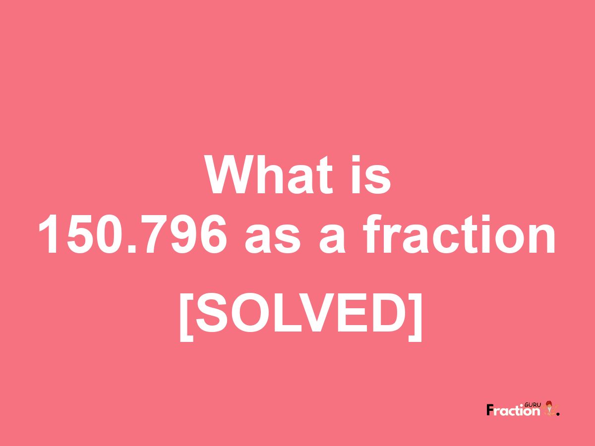 150.796 as a fraction