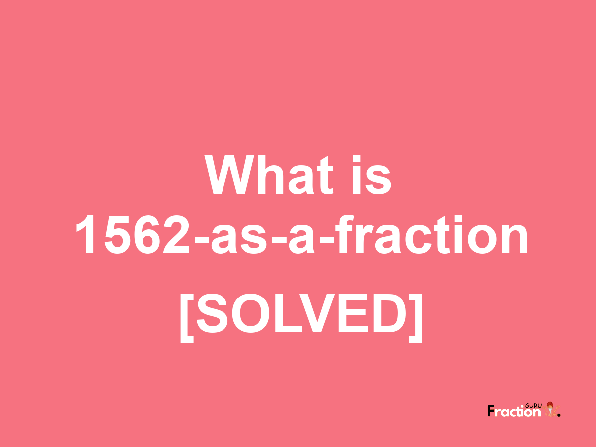 1562 as a fraction