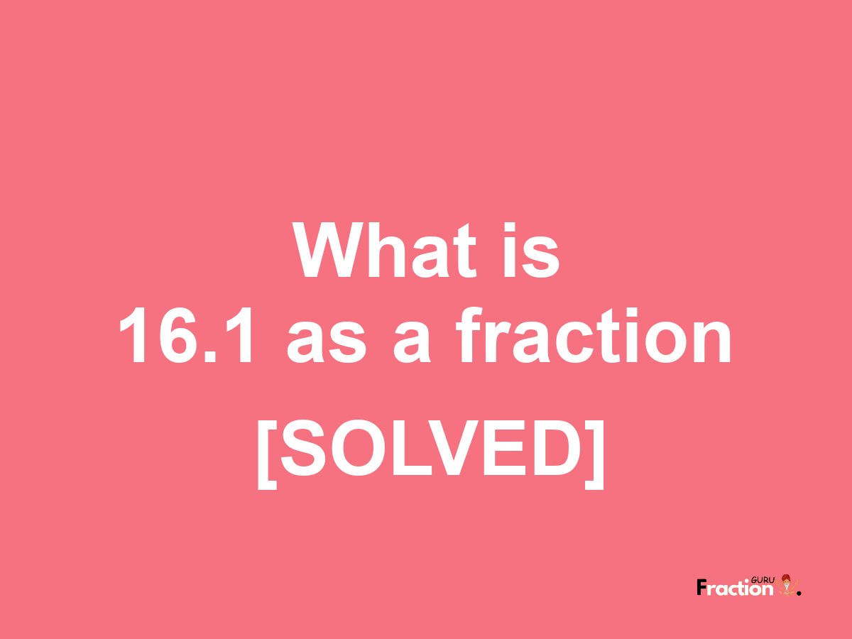 16.1 as a fraction