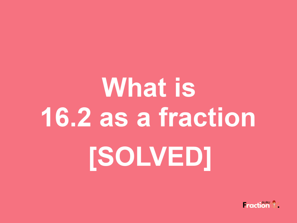 16.2 as a fraction