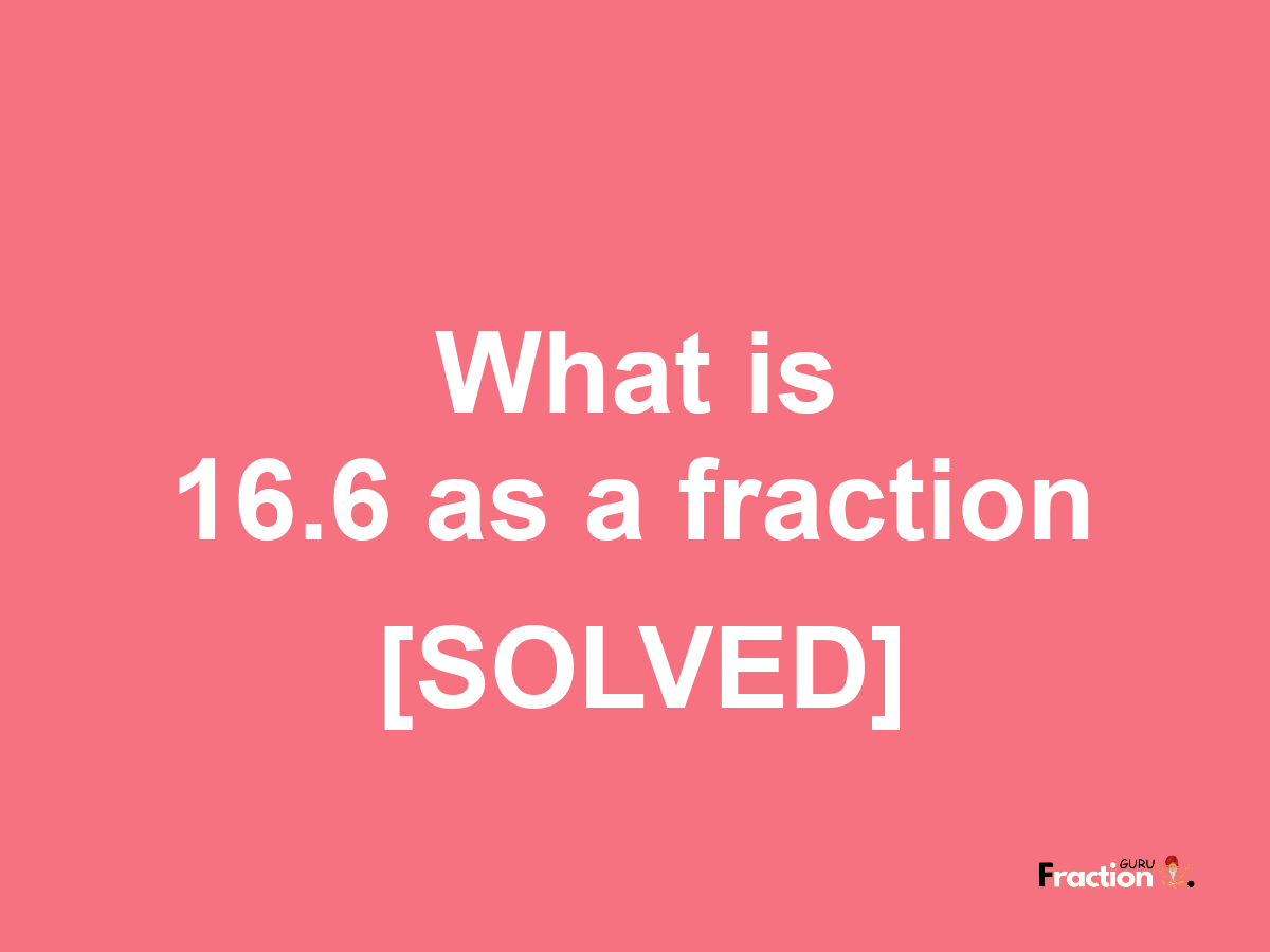 16.6 as a fraction