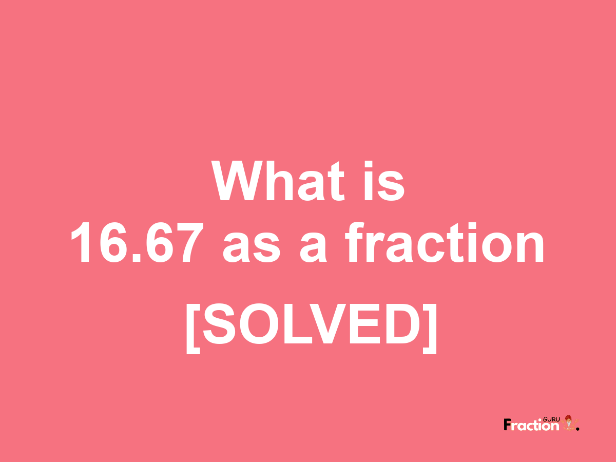 16.67 as a fraction