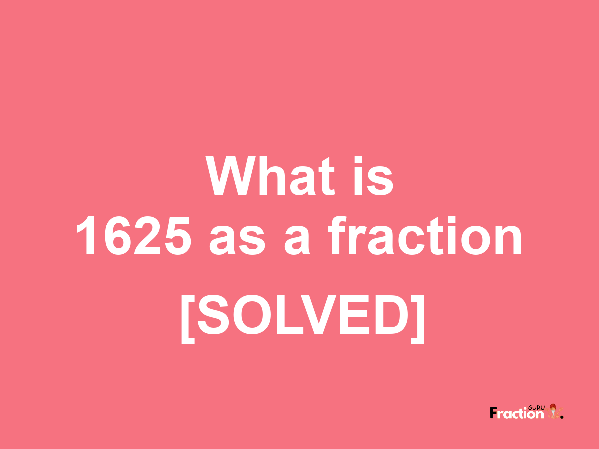 1625 as a fraction