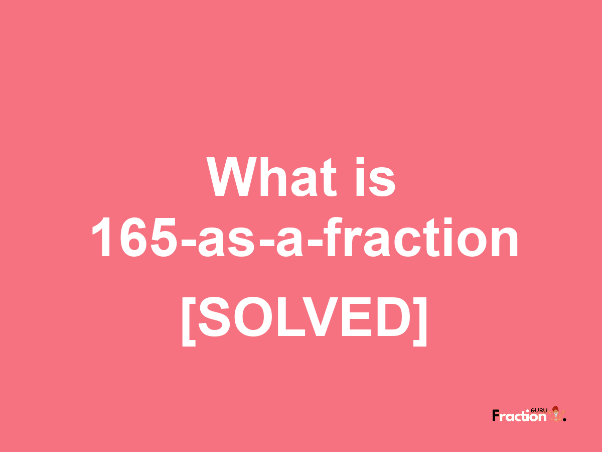 165 as a fraction