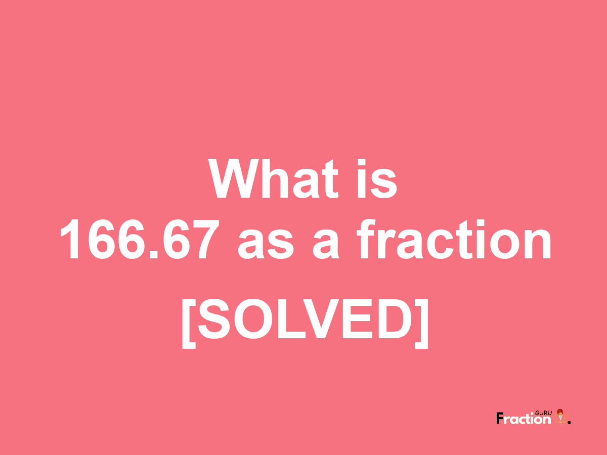 166.67 as a fraction