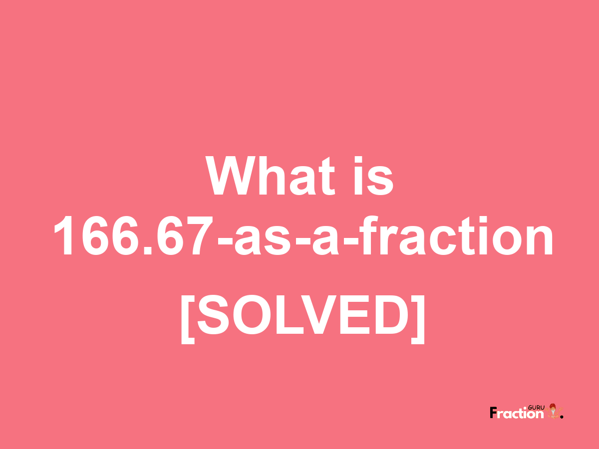 166.67 as a fraction