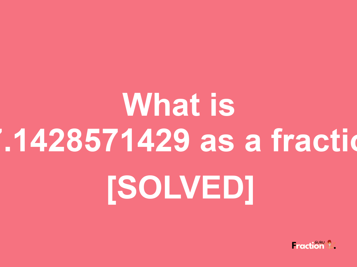 17.1428571429 as a fraction