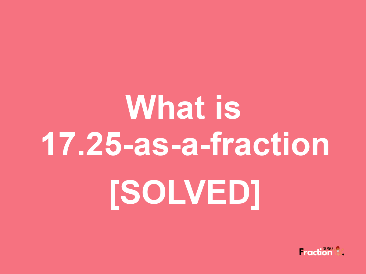 17.25 as a fraction