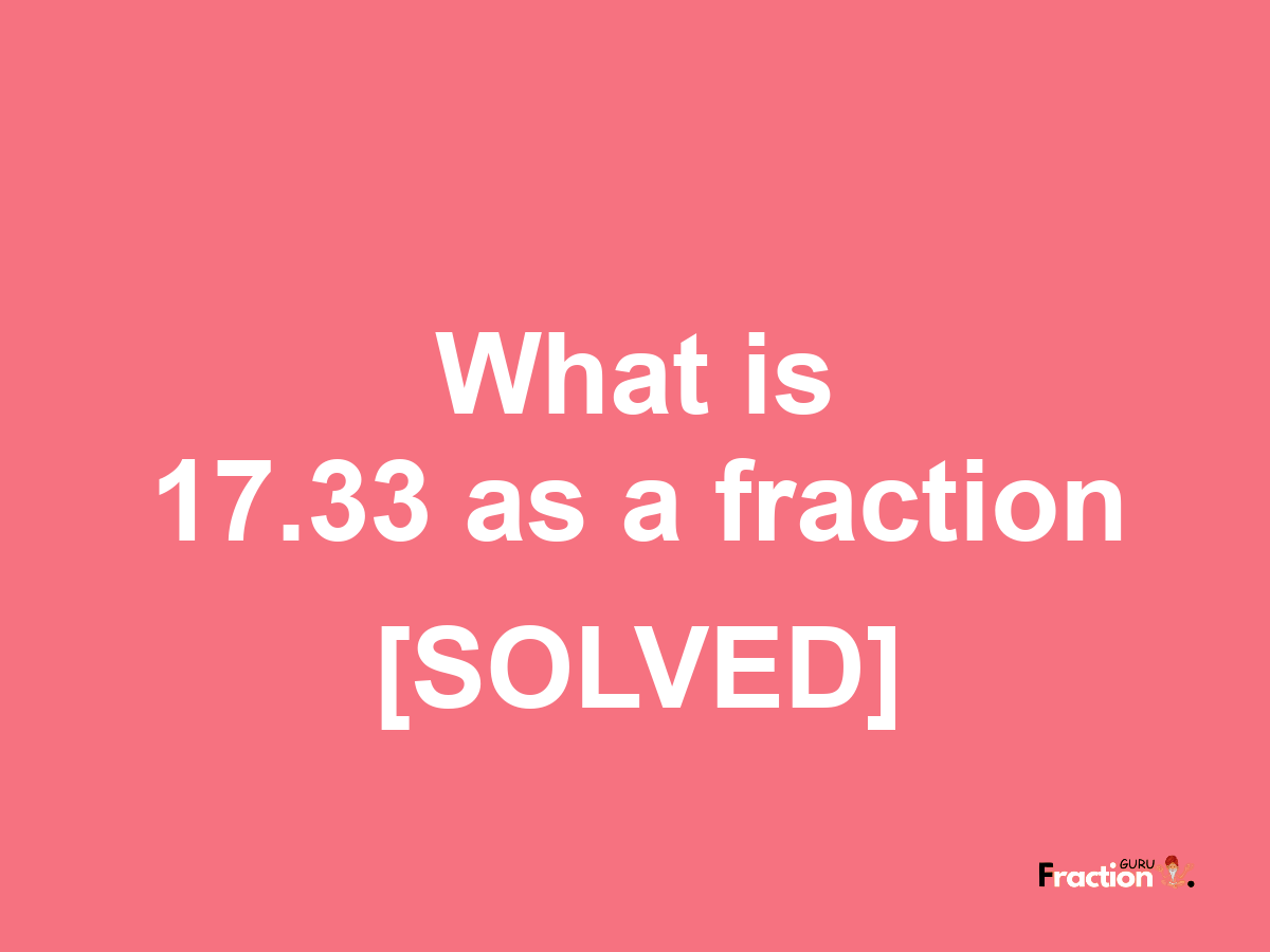 17.33 as a fraction