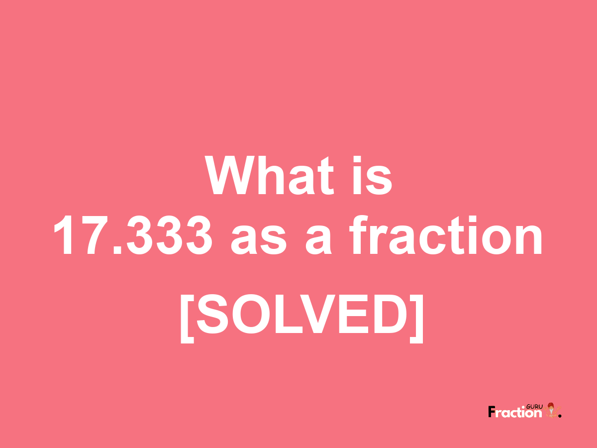 17.333 as a fraction