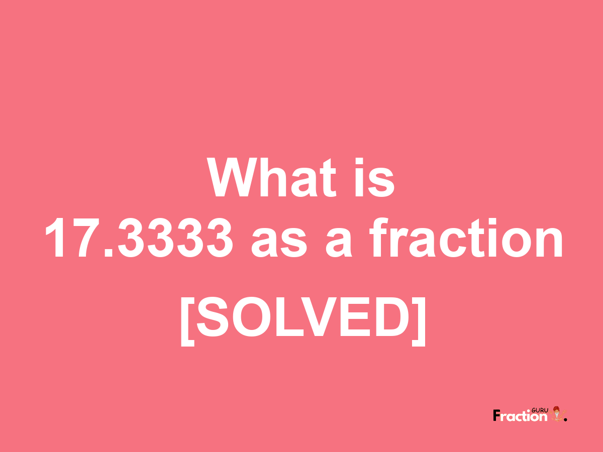 17.3333 as a fraction