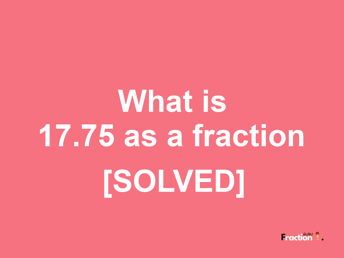 17.75 as a fraction