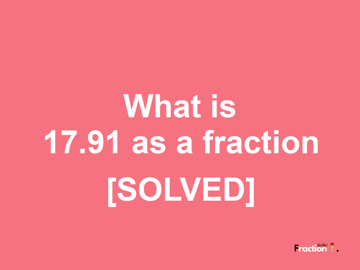 17.91 as a fraction