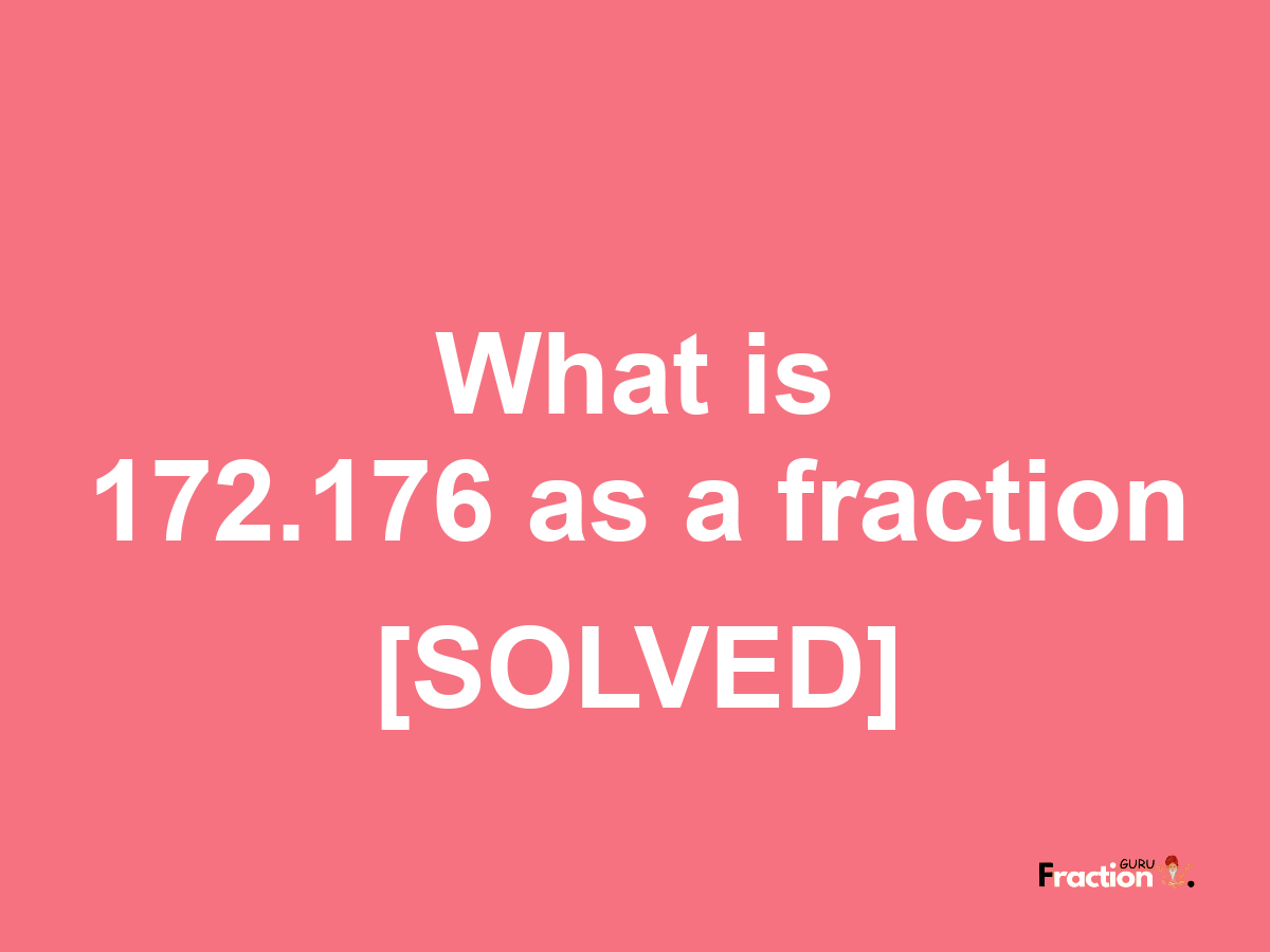 172.176 as a fraction