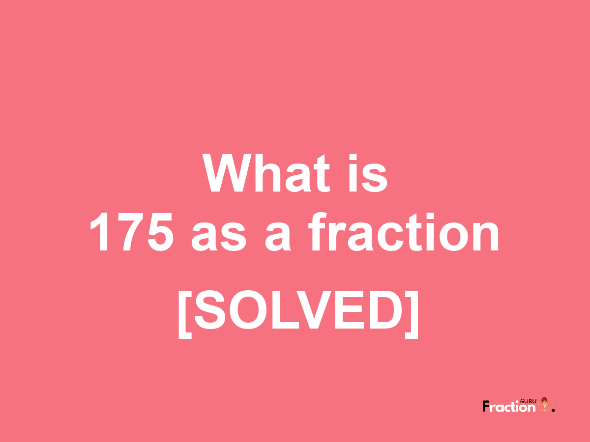 175 as a fraction