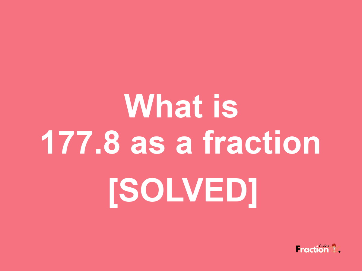 177.8 as a fraction