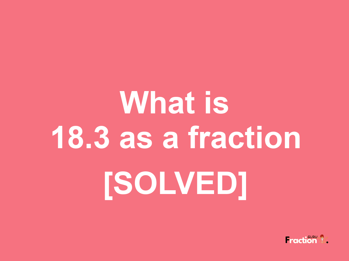 18.3 as a fraction