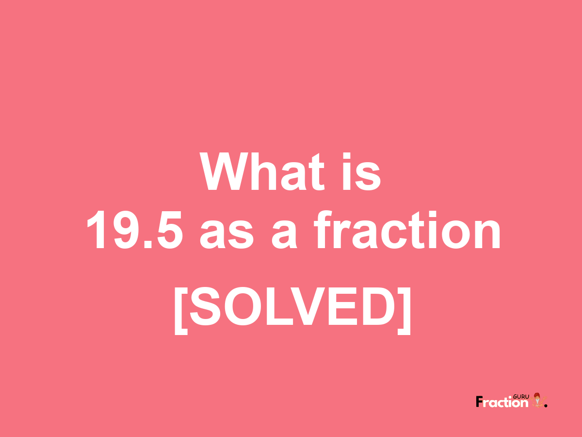19.5 as a fraction