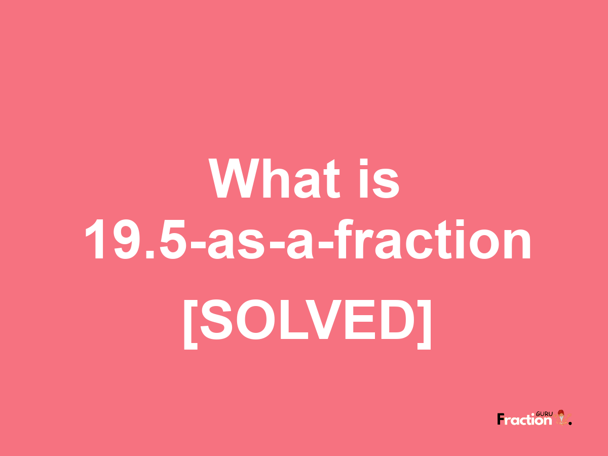 19.5 as a fraction