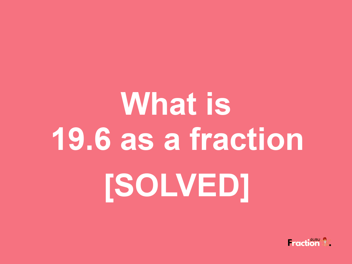 19.6 as a fraction