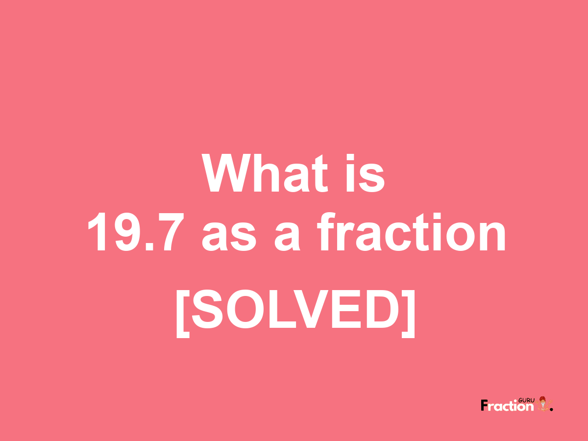 19.7 as a fraction