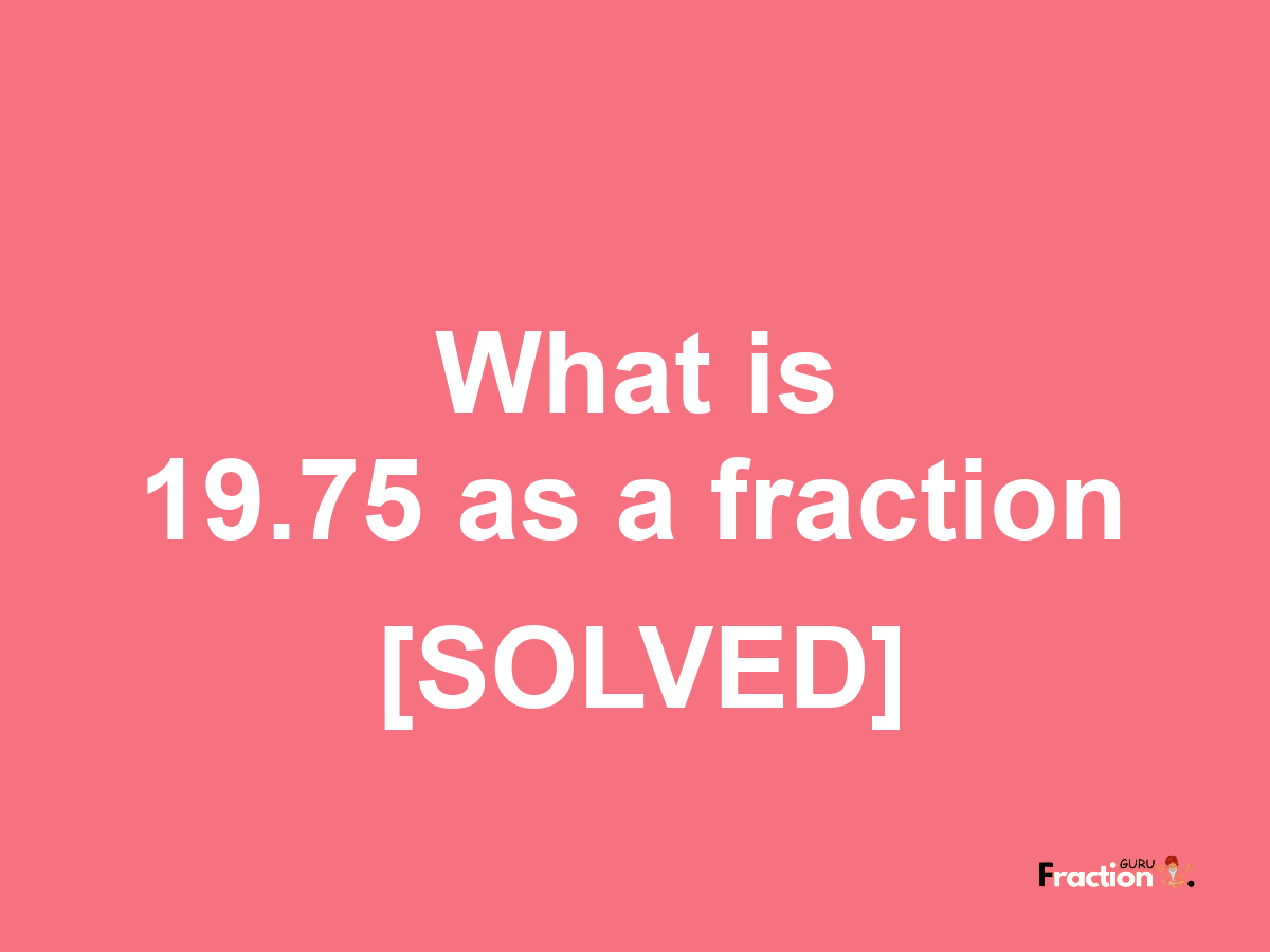 19.75 as a fraction