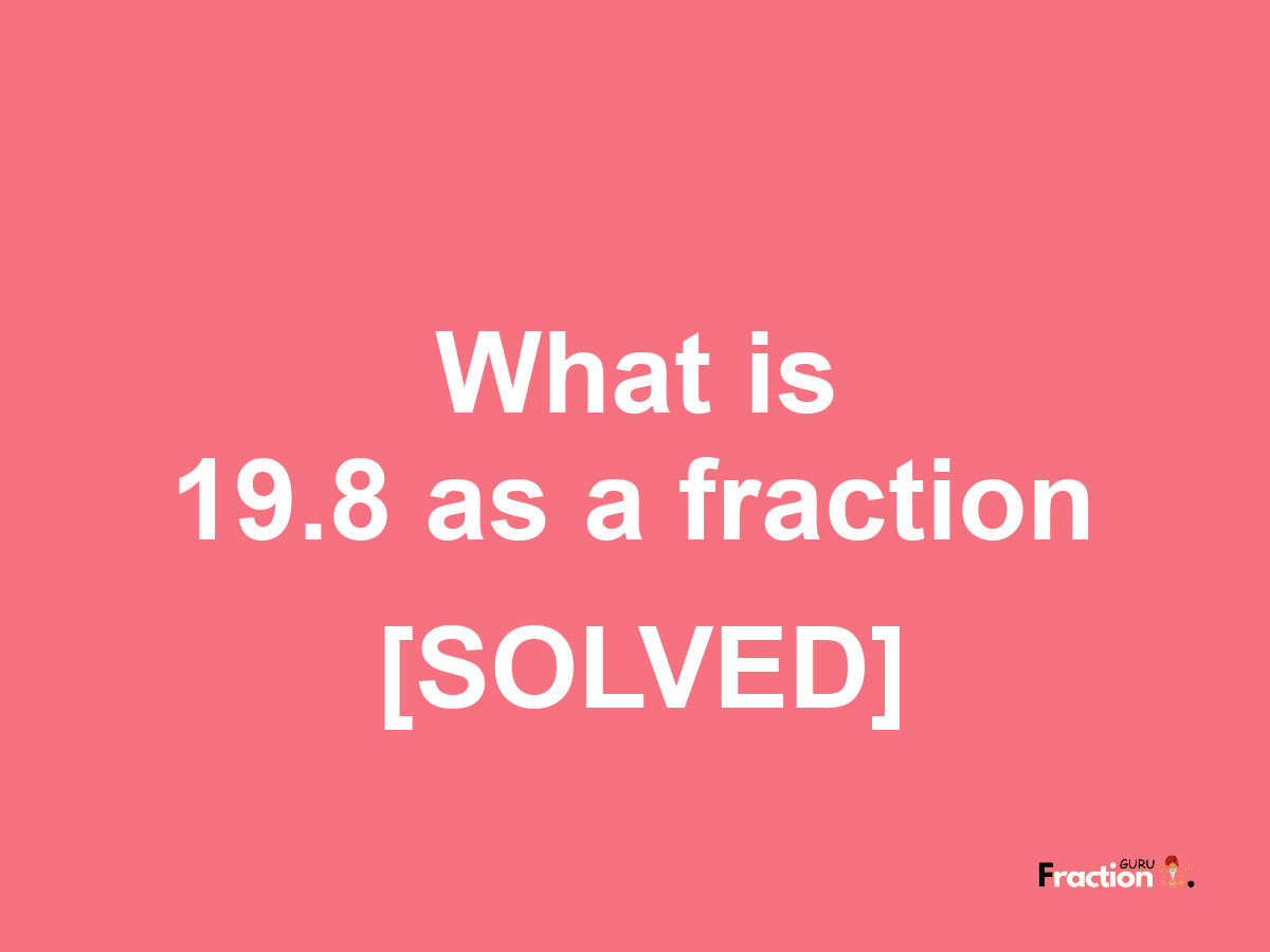 19.8 as a fraction