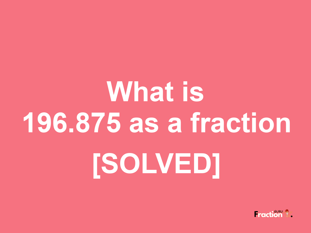 196.875 as a fraction