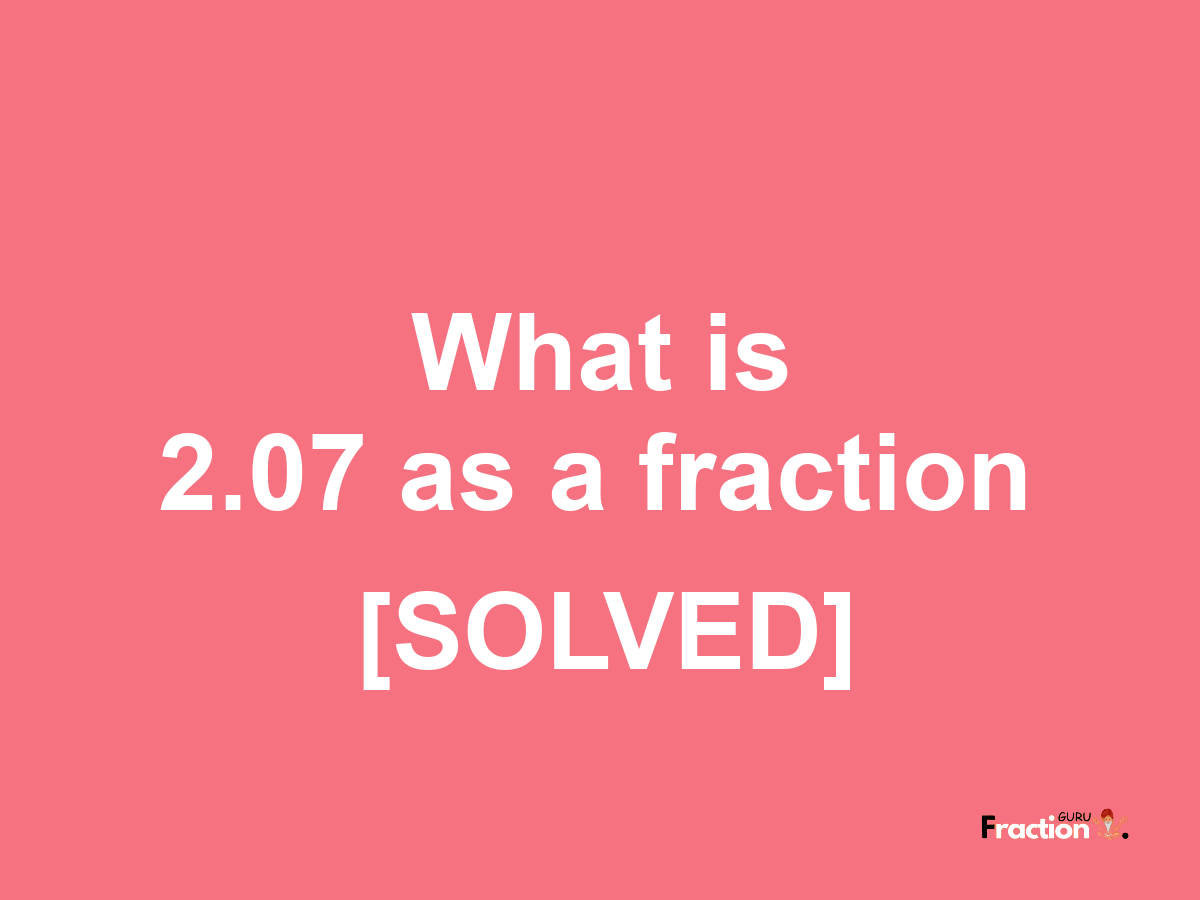 2.07 as a fraction