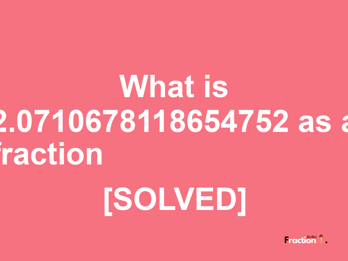 2.0710678118654752 as a fraction