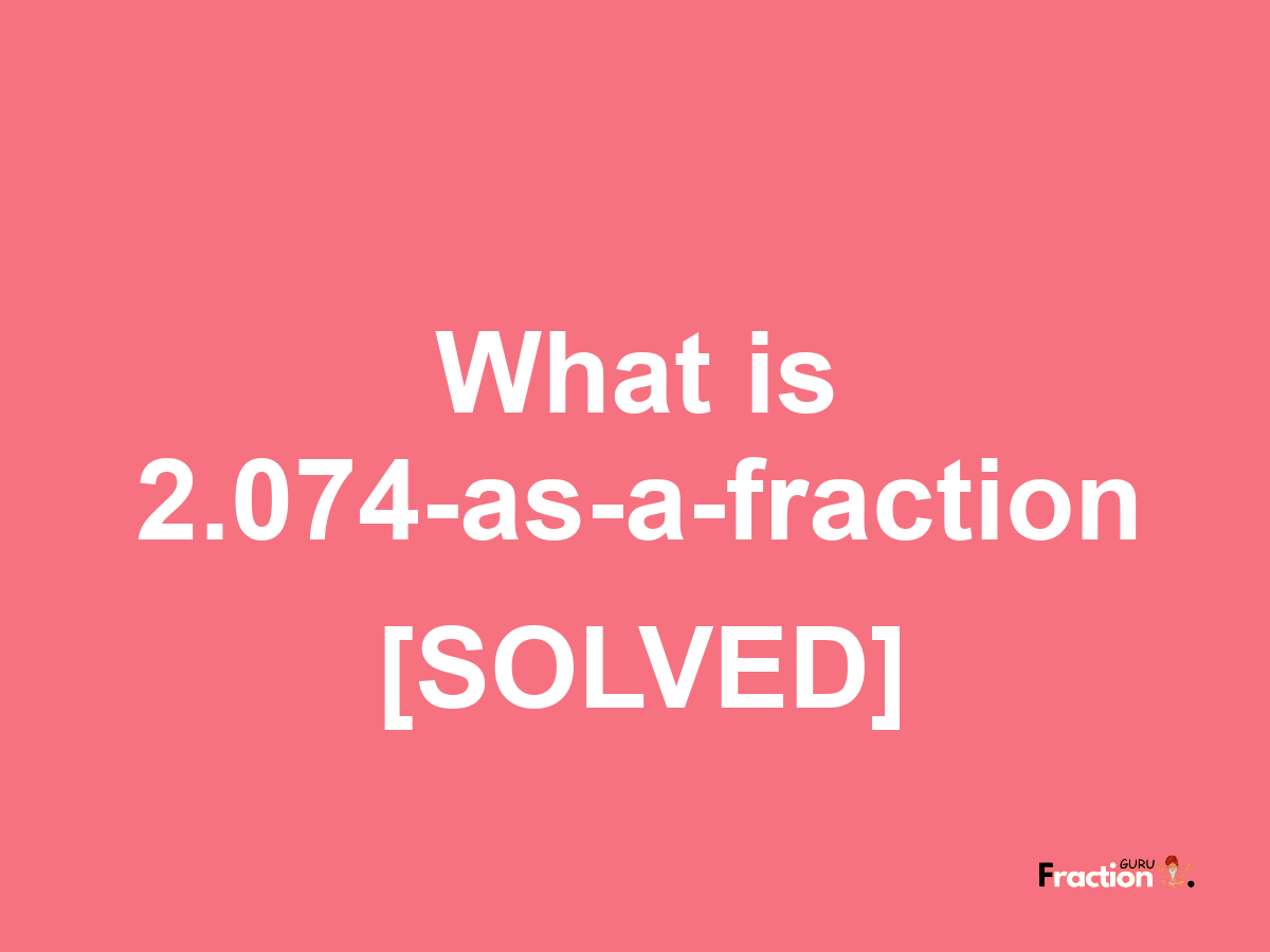 2.074 as a fraction