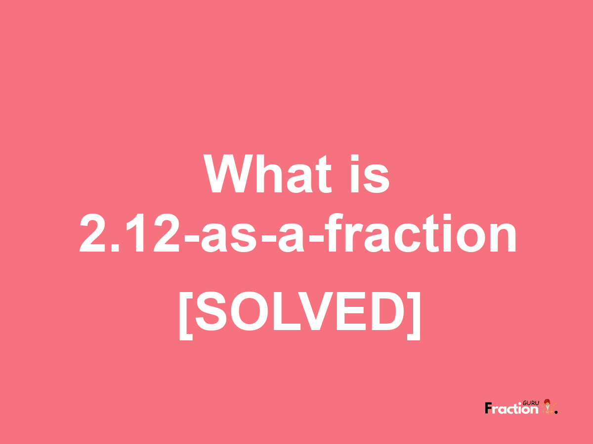 2.12 as a fraction