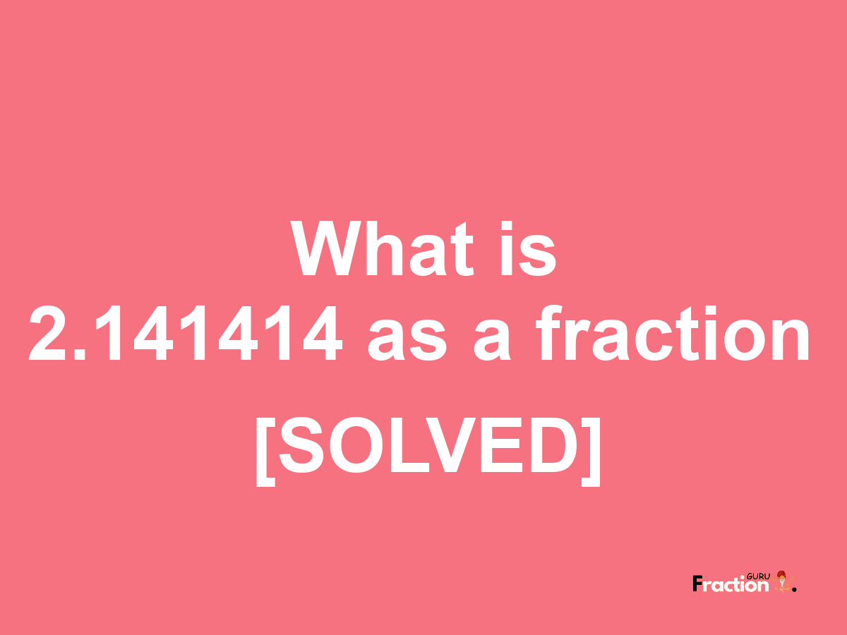 2.141414 as a fraction